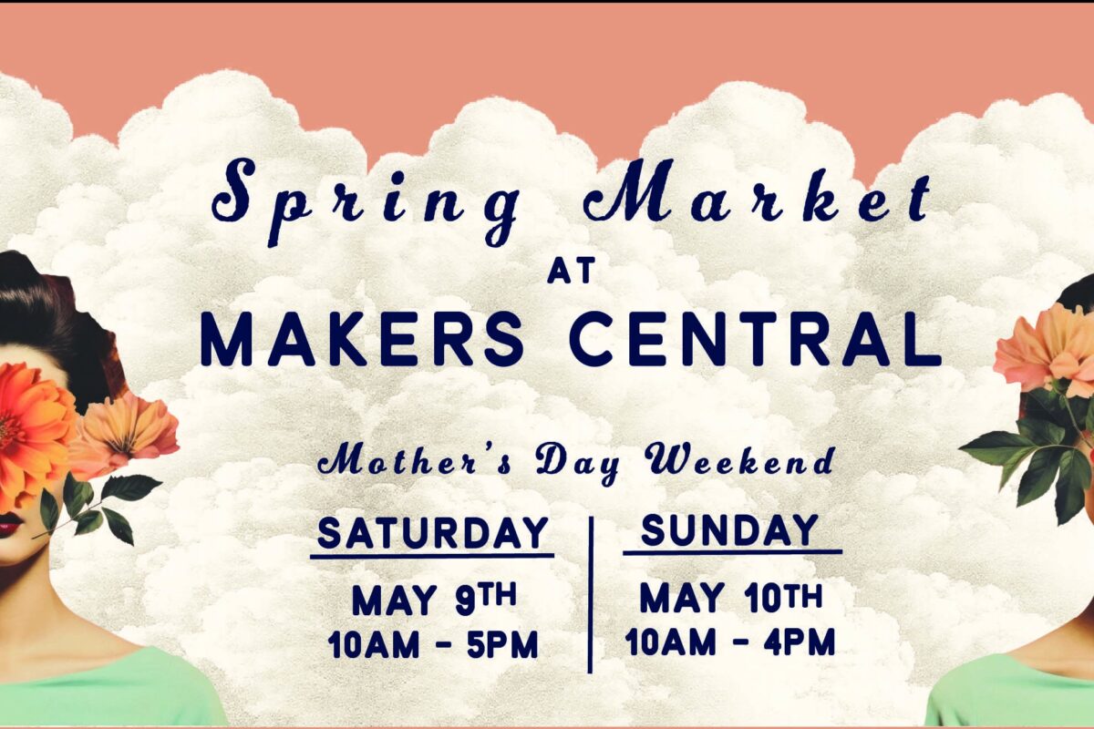 This is a photo montage for Spring Market at Makers Central in Tarrytown, NY.